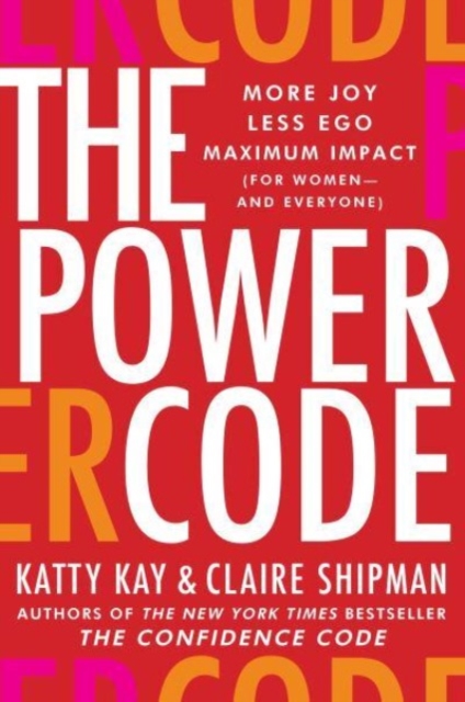The Power Code : More Joy. Less Ego. Maximum Impact for Women (and Everyone)., Hardback Book