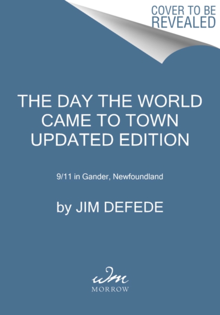 The Day the World Came to Town Updated Edition : 9/11 in Gander, Newfoundland, Paperback / softback Book