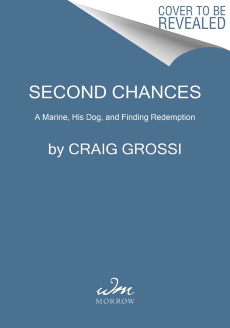 Second Chances : A Marine, His Dog, and Finding Redemption, Paperback / softback Book