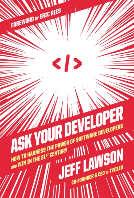 Ask Your Developer : How to Harness the Power of Software Developers and Win in the 21st Century, EPUB eBook