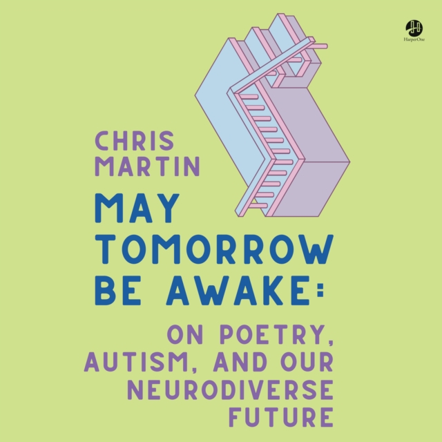 May Tomorrow Be Awake : On Poetry, Autism, and Our Neurodiverse Future, eAudiobook MP3 eaudioBook