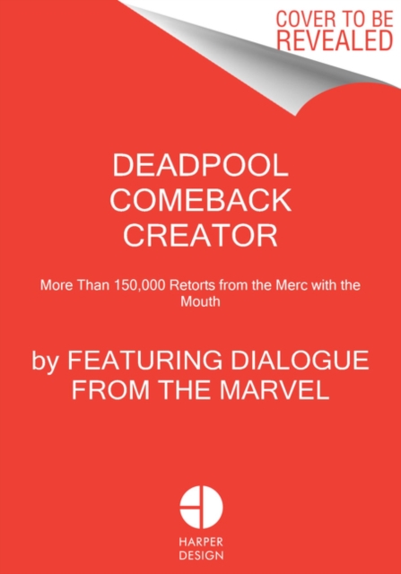 Deadpool Comeback Creator : More Than 150,000 Retorts from the Merc with the Mouth, Hardback Book