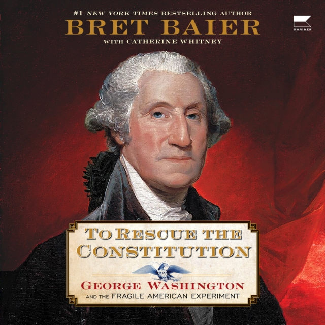 To Rescue the Constitution : George Washington and the Fragile American Experiment, eAudiobook MP3 eaudioBook
