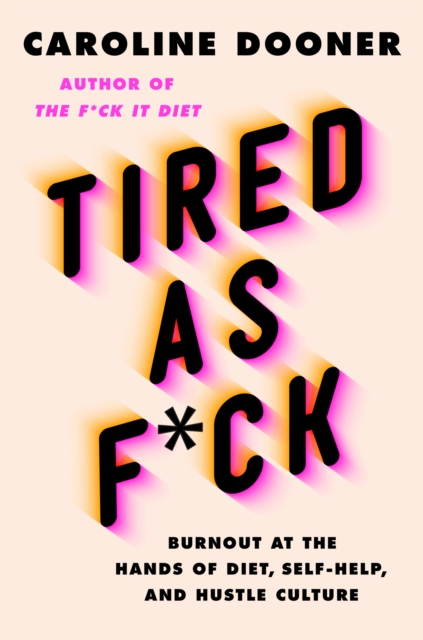 Tired as F*ck : Burnout at the Hands of Diet, Self-Help, and Hustle Culture, EPUB eBook
