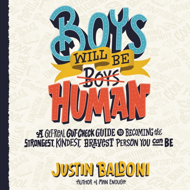 Boys Will Be Human : A Get-Real Gut-Check Guide to Becoming the Strongest, Kindest, Bravest Person You Can Be, eAudiobook MP3 eaudioBook