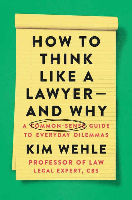 How to Think Like a Lawyer--and Why : A Common-Sense Guide to Everyday Dilemmas, EPUB eBook