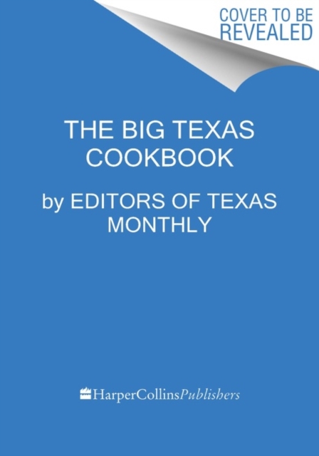The Big Texas Cookbook : The Food That Defines the Lone Star State, Hardback Book