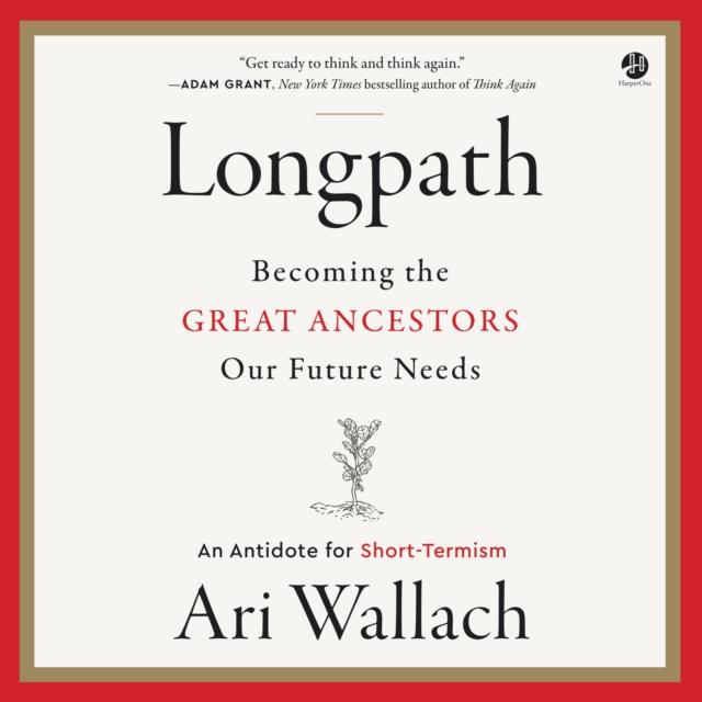 Longpath : Becoming the Great Ancestors Our Future Needs - An Antidote for Short-Termism, eAudiobook MP3 eaudioBook