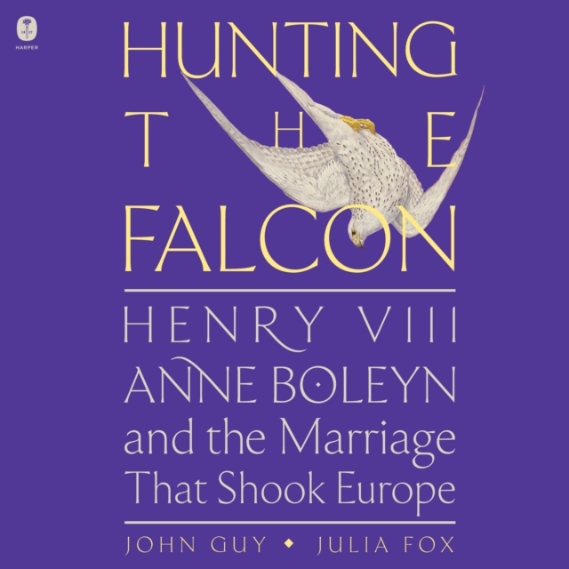 Hunting the Falcon : Henry VIII, Anne Boleyn, and the Marriage That Shook Europe, eAudiobook MP3 eaudioBook