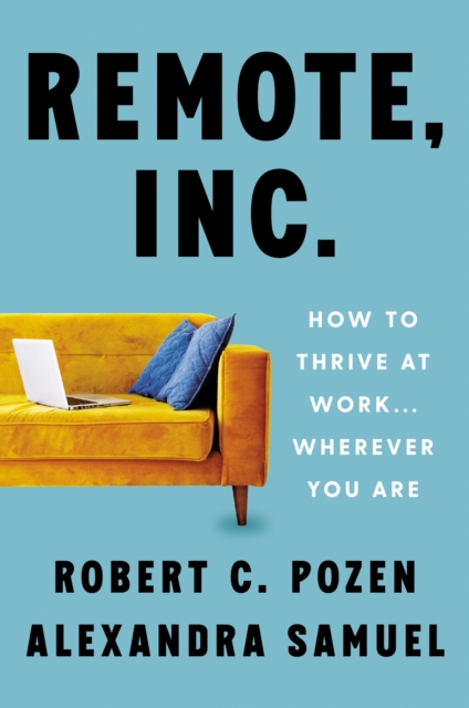 Remote, Inc. : How to Thrive at Work . . . Wherever You Are, EPUB eBook