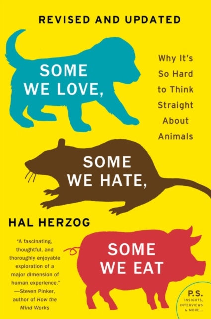 Some We Love, Some We Hate, Some We Eat [Second Edition] : Why It's So Hard to Think Straight About Animals, Paperback / softback Book