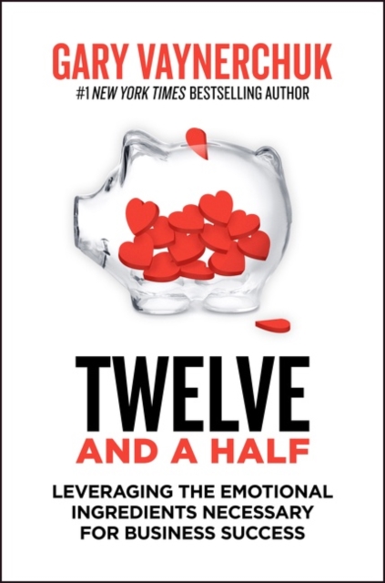 Twelve and a Half : Leveraging the Emotional Ingredients Necessary for Business Success, Paperback / softback Book