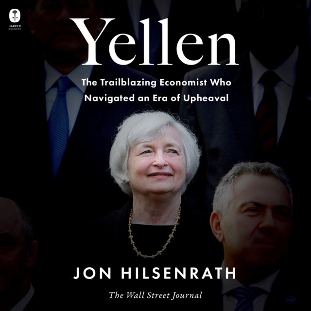 Yellen : The Trailblazing Economist Who Navigated an Era of Upheaval, eAudiobook MP3 eaudioBook