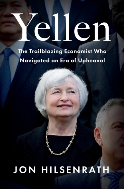 Yellen : The Trailblazing Economist Who Navigated an Era of Upheaval, EPUB eBook