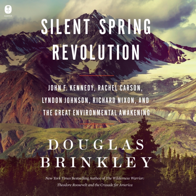 Silent Spring Revolution : John F. Kennedy, Rachel Carson, Lyndon Johnson, Richard Nixon, and the Great Environmental Awakening, eAudiobook MP3 eaudioBook