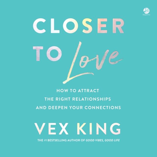 Closer to Love : How to Attract the Right Relationships and Deepen Your Connections, eAudiobook MP3 eaudioBook