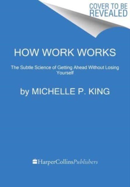 How Work Works : The Subtle Science of Getting Ahead Without Losing Yourself, Hardback Book