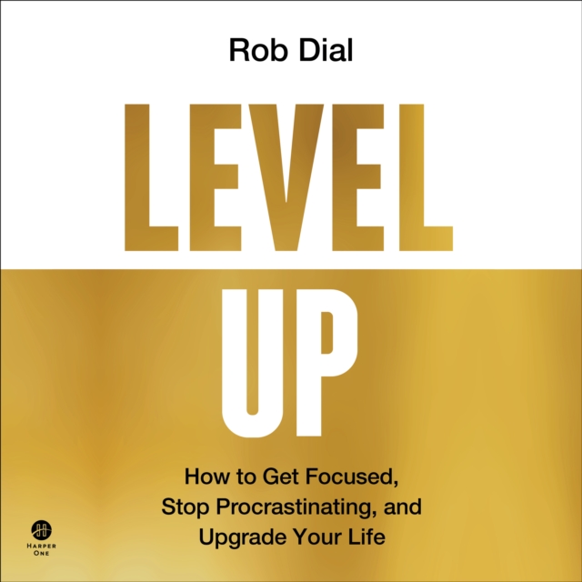 Level Up : How to Get Focused, Stop Procrastinating, and Upgrade Your Life, eAudiobook MP3 eaudioBook
