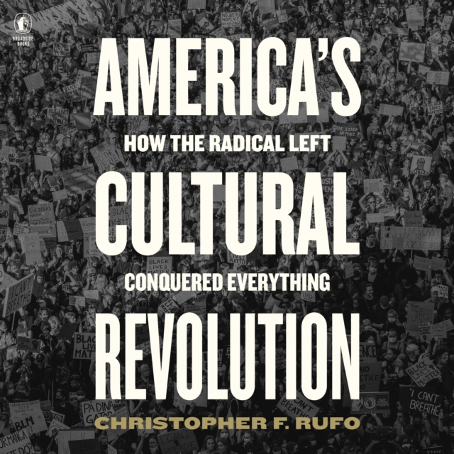 America'S Cultural Revolution : How the Radical Left Conquered Everything, eAudiobook MP3 eaudioBook