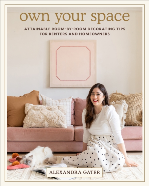 Own Your Space : Attainable Room-by-Room Decorating Tips for Renters and Homeowners, EPUB eBook