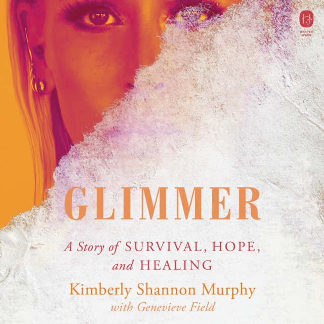 Glimmer : A Story of Survival, Hope, and Healing, eAudiobook MP3 eaudioBook