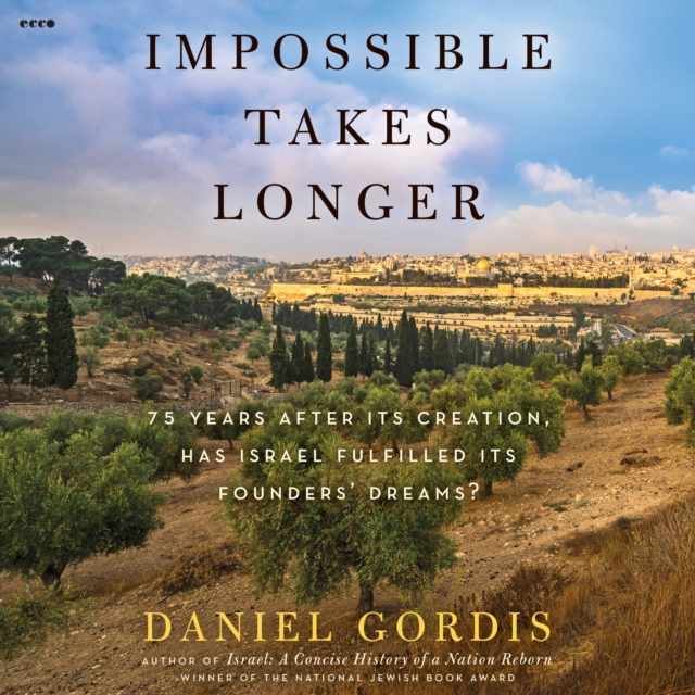 Impossible Takes Longer : 75 Years After Its Creation, Has Israel Fulfilled Its Founders' Dreams?, eAudiobook MP3 eaudioBook