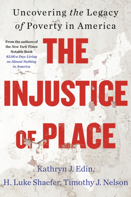 The Injustice of Place : Uncovering the Legacy of Poverty in America, EPUB eBook