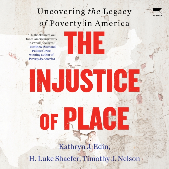 The Injustice of Place : Uncovering the Legacy of Poverty in America, eAudiobook MP3 eaudioBook