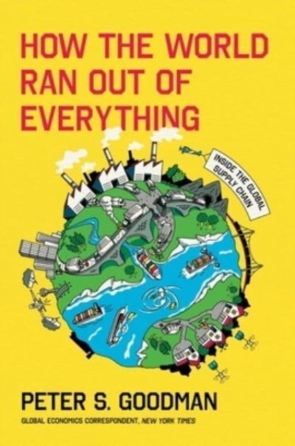 How the World Ran Out of Everything : Inside the Global Supply Chain, Hardback Book
