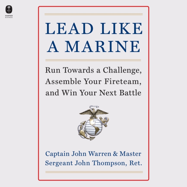 Lead Like a Marine : Run Towards a Challenge, Assemble Your Fireteam, and Win Your Next Battle, eAudiobook MP3 eaudioBook
