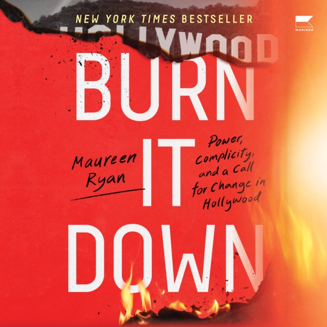 Burn It Down : Power, Complicity, and a Call for Change in Hollywood, eAudiobook MP3 eaudioBook