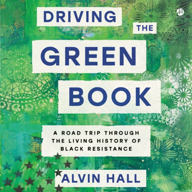 Driving the Green Book : A Road Trip Through the Living History of Black Resistance, eAudiobook MP3 eaudioBook