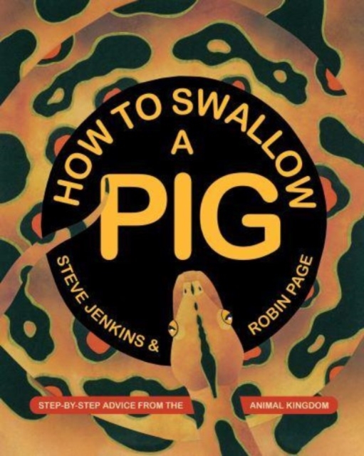How to Swallow a Pig : Step-by-Step Advice from the Animal Kingdom, Paperback / softback Book