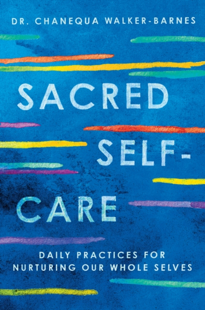 Sacred Self-Care : Daily Practices for Nurturing Our Whole Selves, EPUB eBook