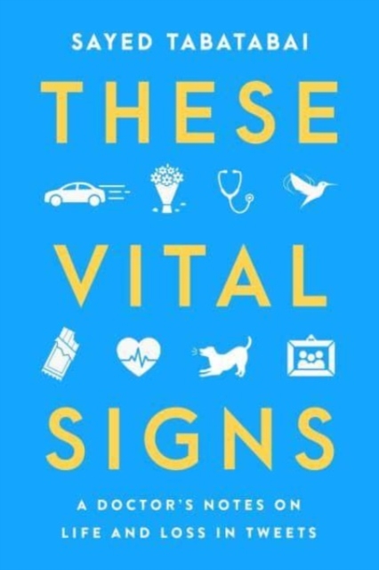 These Vital Signs : A Doctor's Notes on Life and Loss in Tweets, Hardback Book
