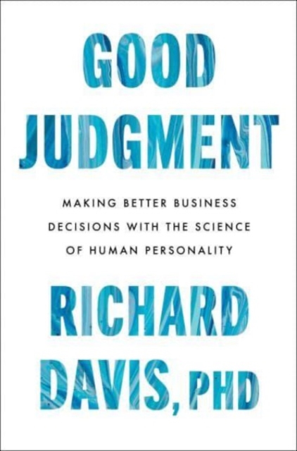 Good Judgment : Making Better Business Decisions with the Science of Human Personality, Hardback Book