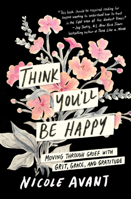 Think You'll Be Happy : Moving Through Grief with Grit, Grace, and Gratitude, EPUB eBook