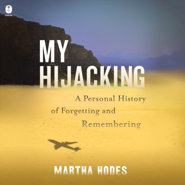 My Hijacking : A Personal History of Forgetting and Remembering, eAudiobook MP3 eaudioBook