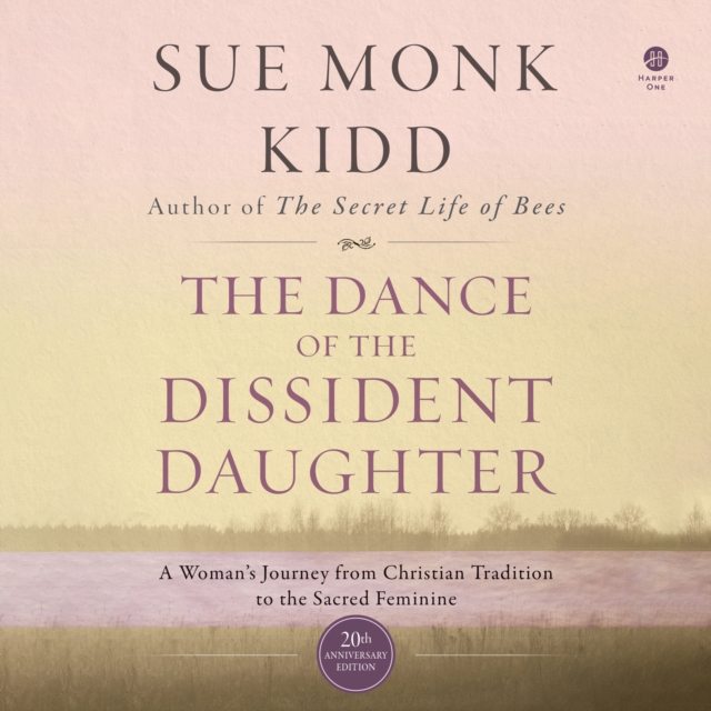 The Dance of the Dissident Daughter : A Woman's Journey from Christian Tradition to the Sacred Feminine, eAudiobook MP3 eaudioBook