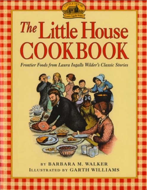 The Little House Cookbook : Frontier Foods from Laura Ingalls Wilder's Classic Stories, Paperback / softback Book