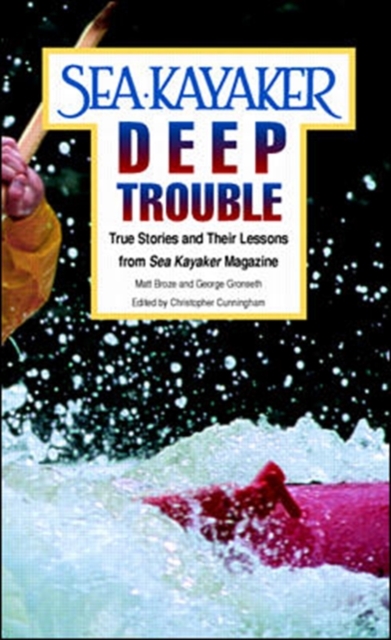 Sea Kayaker's Deep Trouble: True Stories and Their Lessons from Sea Kayaker Magazine, Paperback / softback Book