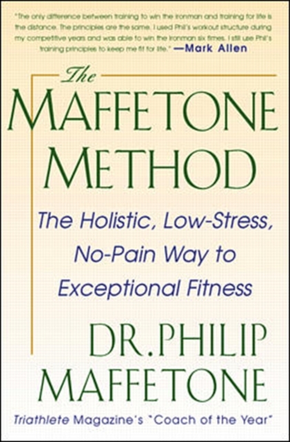 The Maffetone Method:  The Holistic,  Low-Stress, No-Pain Way to Exceptional Fitness, Paperback / softback Book