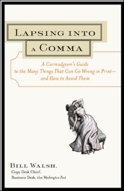 Lapsing Into a Comma : A Curmudgeon's Guide to the Many Things That Can Go Wrong in Print--And How to Avoid Them, PDF eBook