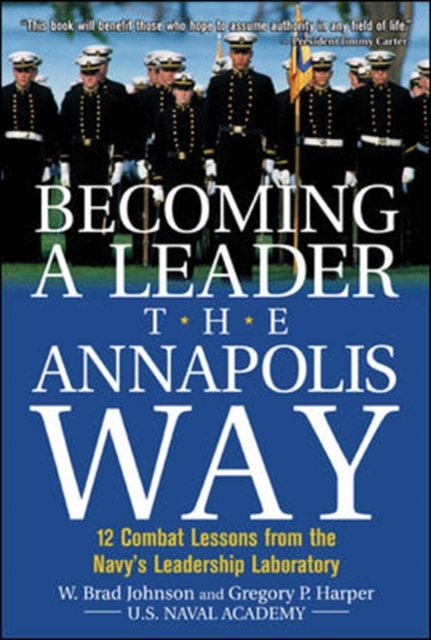 Becoming a Leader the Annapolis Way : 12 Combat Lessons from the Navy's Leadership Laboratory, PDF eBook