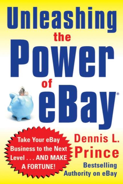 Unleashing the Power of eBay: New Ways to Take Your Business or Online Auction to the Top, PDF eBook