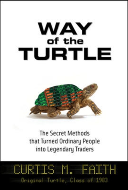Way of the Turtle: The Secret Methods that Turned Ordinary People into Legendary Traders, Hardback Book