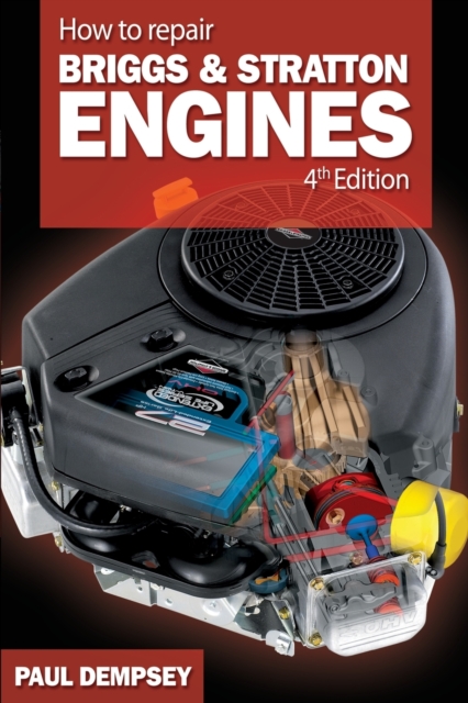 How to Repair Briggs and Stratton Engines, 4th Ed., Paperback / softback Book