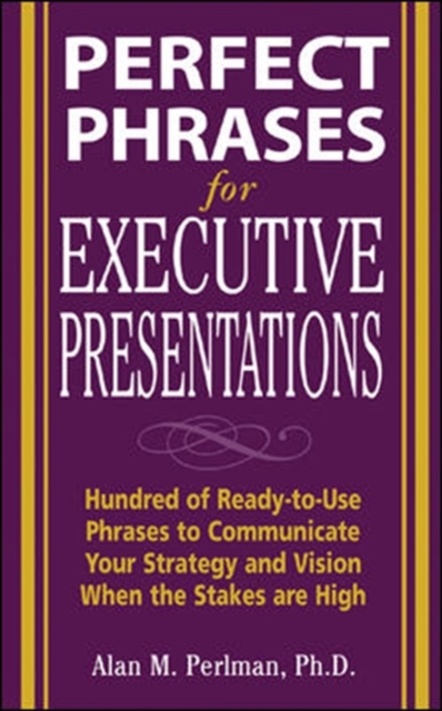 Perfect Phrases for Executive Presentations: Hundreds of Ready-to-Use Phrases to Use to Communicate Your Strategy and Vision When the Stakes Are High, PDF eBook