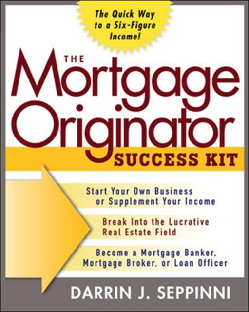 The Mortgage Originator Success Kit: The Quick Way to a Six-Figure Income, EPUB eBook