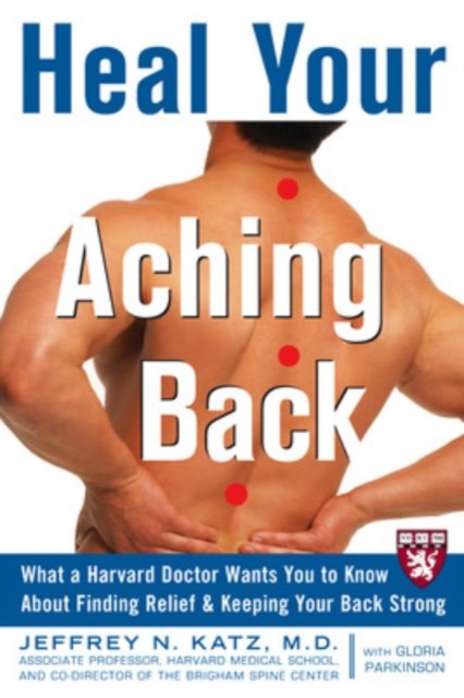 Heal Your Aching Back : What a Harvard Doctor Wants You to Know About Finding Relief and Keeping Your Back Strong, PDF eBook